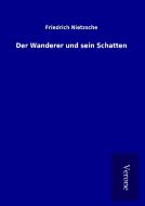 Der Wanderer und sein Schatten di Friedrich Nietzsche edito da TP Verone Publishing