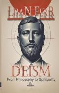 Deism - Philosophy and Spirituality di Luan Ferr edito da AHZURIA PUBLISHING
