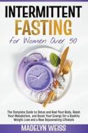 Intermittent Fasting For Women Over 50 di Weiss Madelyn Weiss edito da Independently Published
