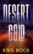 Desert Gold di Bock Kris Bock edito da Independently Published