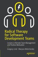 Radical Therapy for Software Development Teams di Greg Lind, Maryna Mishchenko edito da APRESS