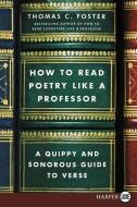How to Read Poetry Like a Professor: A Quippy and Sonorous Guide to Verse di Thomas C. Foster edito da HARPERLUXE