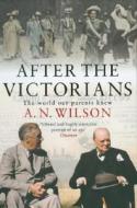 After The Victorians di A. N. Wilson edito da Cornerstone