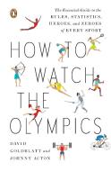 How to Watch the Olympics: The Essential Guide to the Rules, Statistics, Heroes, and Zeroes of Every Sport di David Goldblatt, Johnny Acton edito da PENGUIN GROUP