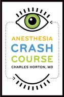 Anesthesia Crash Course di Charles Horton edito da OUP USA