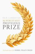 The World's Most Prestigious Prize di Geir Lundestad edito da Oxford University Press