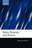 Rules, Reasons, and Norms di Philip Pettit edito da OUP Oxford