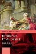 Jeroboam's Royal Drama di Keith Bodner edito da Oxford University Press