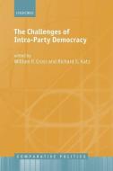 The Challenges of Intra-Party Democracy di William P. Cross, Richard S. Katz edito da OXFORD UNIV PR
