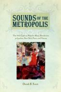 Sounds of the Metropolis di Professor Derek B. Scott edito da Oxford University Press Inc
