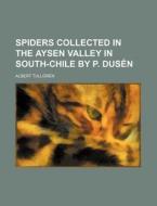 Spiders Collected In The Aysen Valley In South-chile By P. Dusen di Albert Tullgren edito da General Books Llc