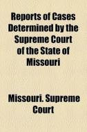 Reports Of Cases Determined By The Supreme Court Of The State Of Missouri (1919) di Missouri Supreme Court edito da General Books Llc