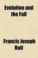 Evolution And The Fall di Francis Joseph Hall edito da General Books Llc