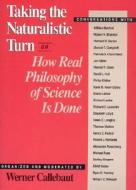 Taking the Naturalistic Turn, or how Real Philosophy of Science is Done di Werner Callebaut edito da University of Chicago Press