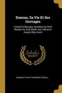 Doneau, Sa Vie Et Ses Ouvrages: L'école De Bourges; Synthèse Du Droit Romain Au Xvie Siècle; Son Influence Jusqu'à Nos Jours di Aernout Philip Theodoor Eyssell edito da WENTWORTH PR