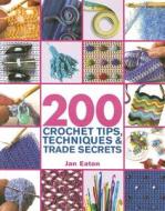 200 Crochet Tips, Techniques & Trade Secrets di Jan Eaton edito da St. Martin's Press