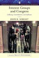Interest Groups And Congress di John R. Wright edito da Pearson Education (us)