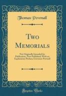 Two Memorials: Not Originally Intended for Publication, Now Published; With an Explanatory Preface; Governor Pownall (Classic Reprint di Thomas Pownall edito da Forgotten Books