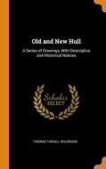 Old And New Hull: A Series Of Drawings, With Descriptive And Historical Notices di Thomas Tindall Wildridge edito da Franklin Classics