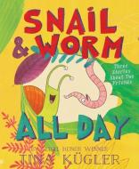 Snail And Worm All Day di Tina Kugler edito da HarperCollins Publishers Inc