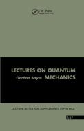 Lectures On Quantum Mechanics di Gordon Baym edito da Taylor & Francis Ltd