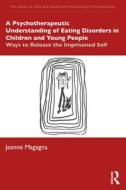 A Psychotherapeutic Understanding Of Eating Disorders In Children And Young People di Jeanne Magagna edito da Taylor & Francis Ltd