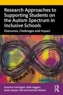 Research Approaches To Supporting Students On The Autism Spectrum In Inclusive Schools di Suzanne Carrington, Beth Saggers, Keely Harper-Hill, Michael Whelan edito da Taylor & Francis Ltd