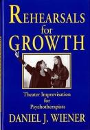 Rehearsals for Growth: Theater Improvisation for Psychotherapists di Daniel J. Wiener edito da W W NORTON & CO