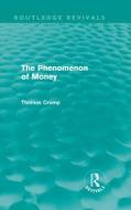 The Phenomenon of Money (Routledge Revivals) di Thomas (University of Amsterdam Crump edito da Routledge
