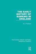 The Early History Of Banking In England di Richard D. Richards edito da Taylor & Francis Ltd