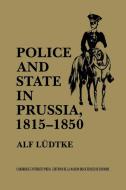 Police and State in Prussia, 1815 1850 di Alf Ludtke edito da Cambridge University Press
