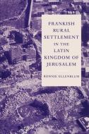 Frankish Rural Settlement in the Latin Kingdom of Jerusalem di Ronnie Ellenblum edito da Cambridge University Press