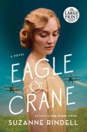 Eagle & Crane di Suzanne Rindell edito da RANDOM HOUSE LARGE PRINT