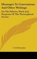 Messages to Conventions and Other Writings: On the Policies, Work and Purposes of the Theosophical Society di G. De Purucker edito da Kessinger Publishing