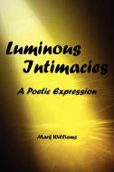 luminous intimacy di Mark Williams edito da Lulu.com