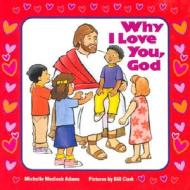 Why I Love You, God di Michelle Medlock Adams edito da Concordia Publishing House