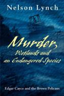 Murder, Wetlands and an Endangered Species di Nelson Lynch edito da iUniverse
