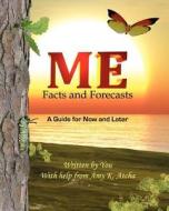Me: Facts and Forecasts: A Guide for Now and Later di Amy K. Atcha edito da Customized Caring Publishing
