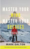 Master Your Mind - Master Your Success di Mark Dalton edito da The Life Graduate