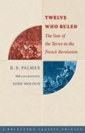 Twelve Who Ruled di R. R. Palmer edito da Princeton University Press