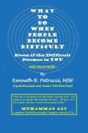 What to Do When People Become Difficult: Even If the Difficult Person Is You di Msw Kenneth R. Petrucci edito da Wisdom Wagon