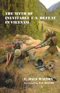 The Myth of Inevitable US Defeat in Vietnam di Dale Walton edito da Taylor & Francis Ltd