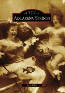 Aquarena Springs di Doni Weber edito da ARCADIA PUB (SC)