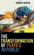 Transformation of Plato's Republic di Kenneth Dorter edito da Lexington Books