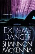 Extreme Danger di Shannon McKenna edito da Brava