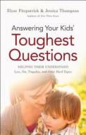 Answering Your Kids' Toughest Questions: Helping Them Understand Loss, Sin, Tragedies, and Other Hard Topics di Elyse Fitzpatrick, Jessica Thompson edito da BETHANY HOUSE PUBL