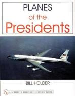 Planes of the Presidents di Bill Holder edito da Schiffer Publishing Ltd