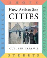 The How Artists See Cities di Colleen Carroll edito da ABBEVILLE KIDS