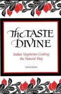 The Taste Divine: Indian Vegetarian Cooking the Natural Way di Vanamali edito da STATE UNIV OF NEW YORK PR