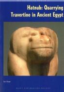 Hatnub: Quarrying Travertine in Ancient Egypt di Ian Shaw edito da EGYPT EXPLORATION SOC